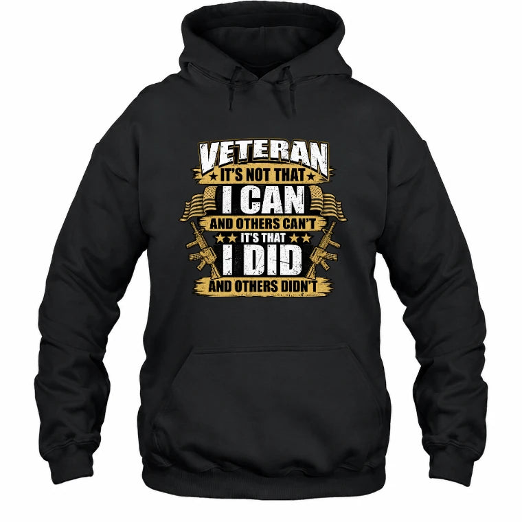 Veteran It's Not That I Can Shirt – Gift for U.S. Veteran, Military Dad & Grandpa, T-Shirt, Long Sleeve, Sweatshirt & Hoodie - Hoodie - Black - Front