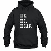 IDK. IDC. IDGAF. – Funny Sarcastic Adult Humor Shirt - T-Shirt, Long Sleeve, Sweatshirt & Hoodie - Hoodie - Black - Front