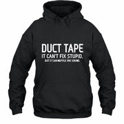 Duct Tape  It Can’t Fix Stupid But It Can Muffle the Sound - Funny Gift Idea -  T-Shirt, Long Sleeve, Sweatshirt & Hoodie - Hoodie - Black - Front
