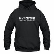 In My Defense I Was Left Unsupervised – Funny  Shirt -  T-Shirt, Long Sleeve, Sweatshirt & Hoodie - Hoodie - Black - Front