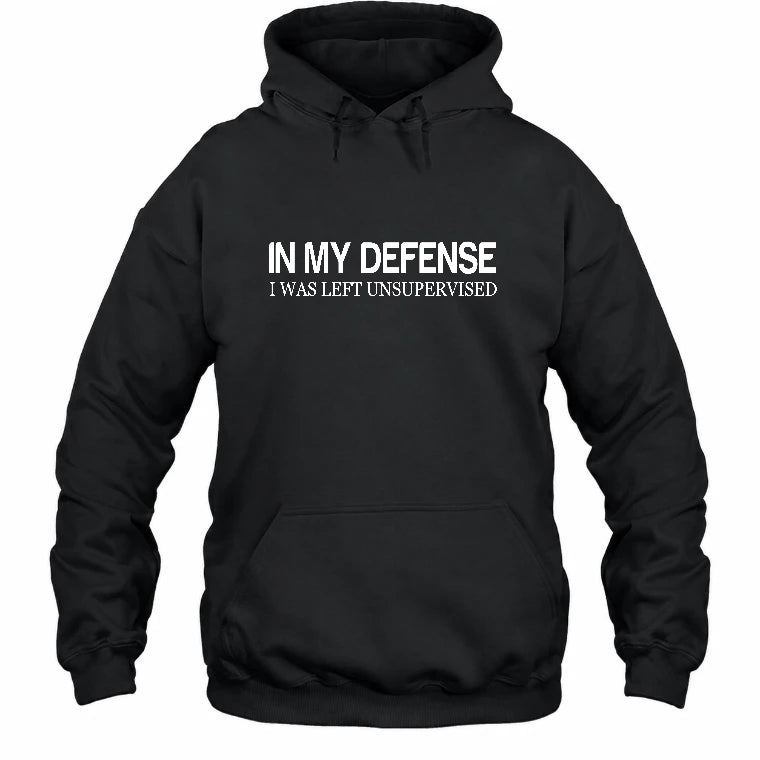 In My Defense I Was Left Unsupervised – Funny  Shirt -  T-Shirt, Long Sleeve, Sweatshirt & Hoodie - Hoodie - Black - Front