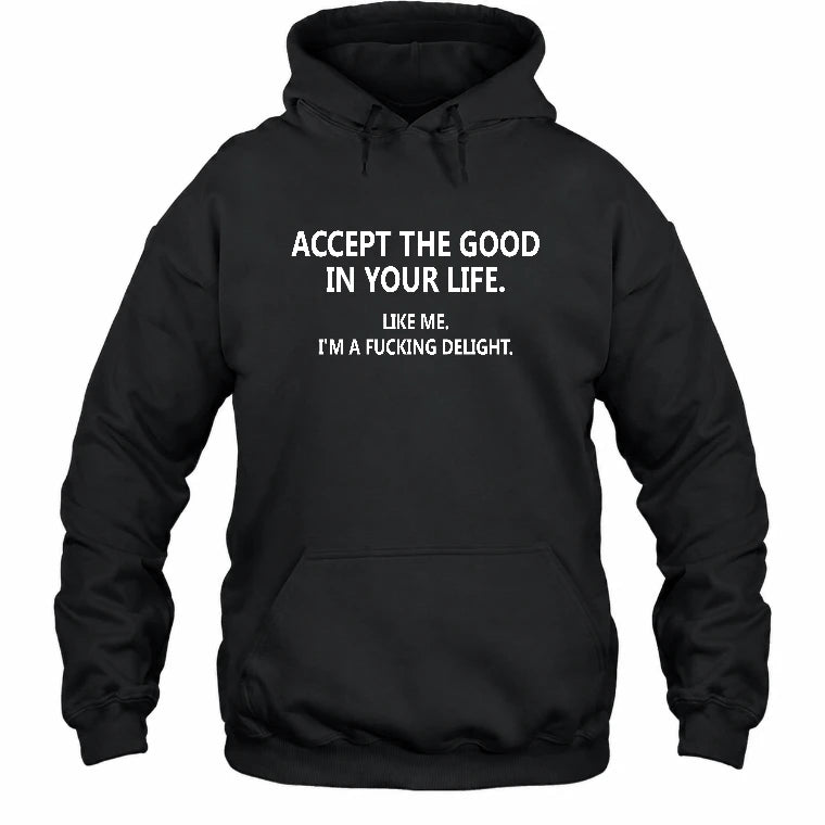 Accept The Good In Your Life - Funny Gift For Men, Husband, Friends - T-Shirt, Long Sleeve, Sweatshirt & Hoodie - Hoodie - Black - Front