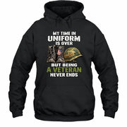 My Time in Uniform Is Over Veteran Shirt – Gift for Veteran Dad, Grandpa & Retired Military, T-Shirt, Long Sleeve, Sweatshirt & Hoodie - Hoodie - Black - Front