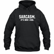 Sarcasm – It’s How I Hug Funny Shirt - T-Shirt, Long Sleeve, Sweatshirt & Hoodie - Hoodie - Black - Front