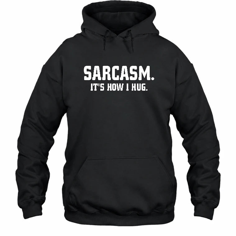 Sarcasm – It’s How I Hug Funny Shirt - T-Shirt, Long Sleeve, Sweatshirt & Hoodie - Hoodie - Black - Front