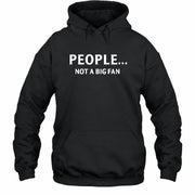 People… Not a Big Fan – Funny Introvert Sarcastic Shirt - T-Shirt, Long Sleeve, Sweatshirt & Hoodie - Hoodie - Black - Front