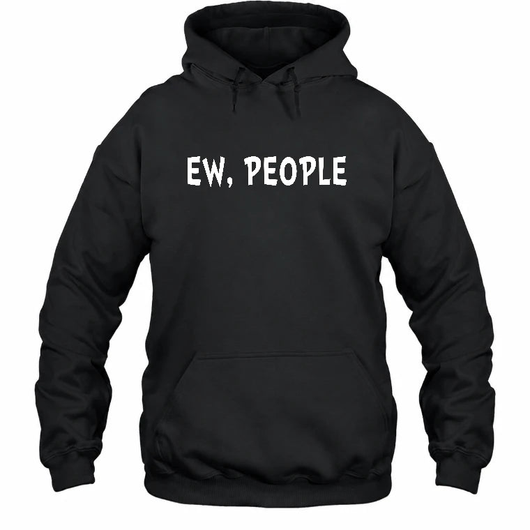 Ew, People – Funny Introvert Sarcastic Shirt - T-Shirt, Long Sleeve, Sweatshirt & Hoodie - Hoodie - Black - Front
