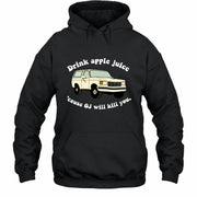 Drink Apple Juice ’Cause OJ Will Kill You – Funny Retro Bronco Shirt - Gift For Men, Husband, Friends - T-Shirt, Long Sleeve, Sweatshirt & Hoodie - Hoodie - Black - Front