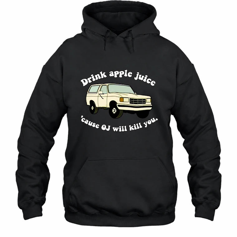 Drink Apple Juice ’Cause OJ Will Kill You – Funny Retro Bronco Shirt - Gift For Men, Husband, Friends - T-Shirt, Long Sleeve, Sweatshirt & Hoodie - Hoodie - Black - Front