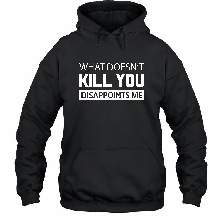 What Doesn’t Kill You Disappoints Me – Funny Dark Humor Sarcastic Shirt - T-Shirt, Long Sleeve, Sweatshirt & Hoodie - Hoodie - Black - Front