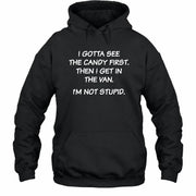 I Gotta See The Candy First Then I Get In the Van - Funny Gift For Men/ Dad/ Husband/ Grandpa - T-Shirt, Long Sleeve, Sweatshirt & Hoodie - Hoodie - Black - Front