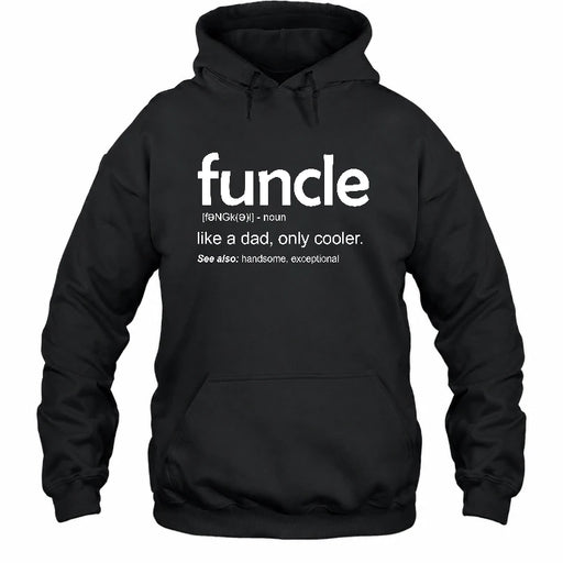 Funcle Like A Dad Only Cooler Shirt - Funny Gift For Men/ Dad/ Grandpa -T-Shirt, Long Sleeve, Sweatshirt & Hoodie - Hoodie - Black - Front