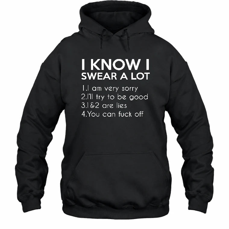 I Know I Swear a Lot – Funny Sarcastic Adult Humor Shirt - T-Shirt, Long Sleeve, Sweatshirt & Hoodie - Hoodie - Black - Front