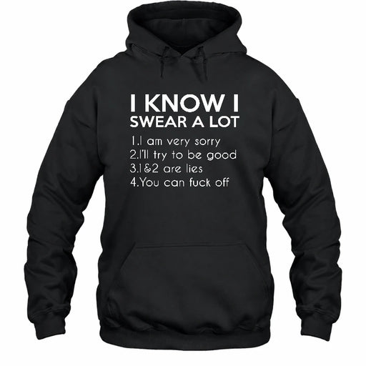 I Know I Swear a Lot – Funny Sarcastic Adult Humor Shirt - T-Shirt, Long Sleeve, Sweatshirt & Hoodie - Hoodie - Black - Front