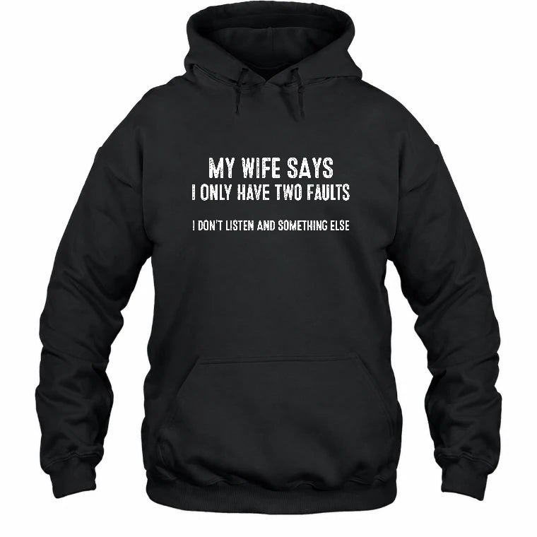 My Wife Says I Only Have Two Faults – Funny Husband Sarcastic Shirt - T-Shirt, Long Sleeve, Sweatshirt & Hoodie - Hoodie - Black - Front