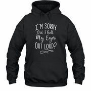 I’m Sorry, Did I Roll My Eyes Out Loud? – Funny Sarcastic Shirt - T-Shirt, Long Sleeve, Sweatshirt & Hoodie - Hoodie - Black - Front