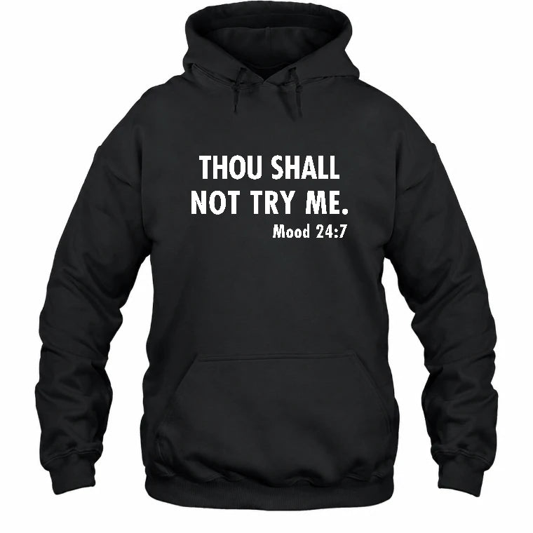 Thou Shall Not Try Me – Mood 24:7 Funny Sarcastic Shirt - T-Shirt, Long Sleeve, Sweatshirt & Hoodie - Hoodie - Black - Front