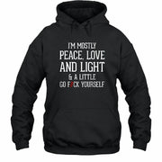 I’m Mostly Peace, Love and Light – A Little Go Fuck Yourself Funny Shirt - T-Shirt, Long Sleeve, Sweatshirt & Hoodie - Hoodie - Black - Front