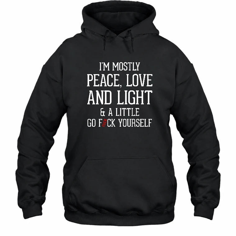 I’m Mostly Peace, Love and Light – A Little Go Fuck Yourself Funny Shirt - T-Shirt, Long Sleeve, Sweatshirt & Hoodie - Hoodie - Black - Front