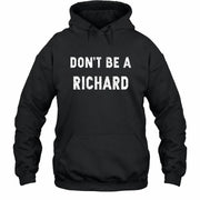 Don't Be A Richard – Funny Gift For Men, Husband, Friends - T-Shirt, Long Sleeve, Sweatshirt & Hoodie - Hoodie - Black - Front