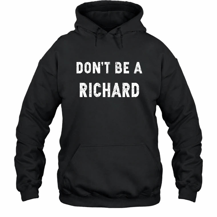 Don't Be A Richard – Funny Gift For Men, Husband, Friends - T-Shirt, Long Sleeve, Sweatshirt & Hoodie - Hoodie - Black - Front