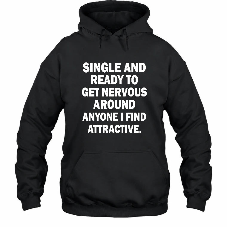 Single and Ready to Get Nervous Around Anyone I Find Attractive – Funny Introvert Shirt - T-Shirt, Long Sleeve, Sweatshirt & Hoodie - Hoodie - Black - Front