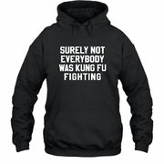 Surely Not Everybody Was Kung Fu Fighting – Funny Retro Music Humor Shirt -  T-Shirt, Long Sleeve, Sweatshirt & Hoodie - Hoodie - Black - Front