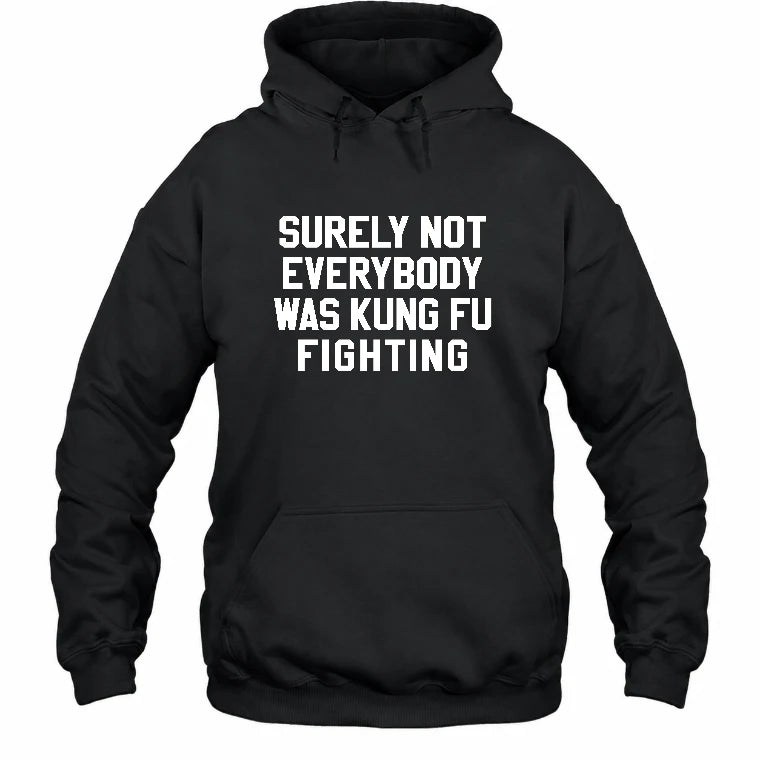 Surely Not Everybody Was Kung Fu Fighting – Funny Retro Music Humor Shirt -  T-Shirt, Long Sleeve, Sweatshirt & Hoodie - Hoodie - Black - Front