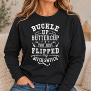 Buckle Up Buttercup – You Just Flipped My Bitch Switch Funny Women’s Shirt - T-Shirt, Long Sleeve, Sweatshirt & Hoodie - Long Sleeve - Black - Front