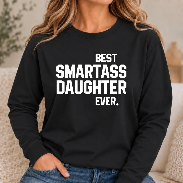 Best Smartass Daughter Ever – Funny Daughter Gift  - T-Shirt, Long Sleeve, Sweatshirt & Hoodie - Long Sleeve - Black - Front