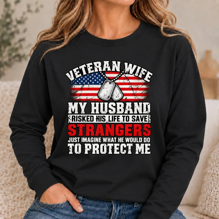 Veteran Wife Shirt – My Husband Risked His Life to Save Strangers, Gift for Veteran Wife & Military Spouse, T-Shirt, Long Sleeve, Sweatshirt & Hoodie - Long Sleeve - Black - Front