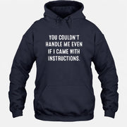 You Couldn’t Handle Me Even If I Came With Instructions – Funny Sarcastic Shirt - T-Shirt, Long Sleeve, Sweatshirt & Hoodie - Hoodie - Navy - Front