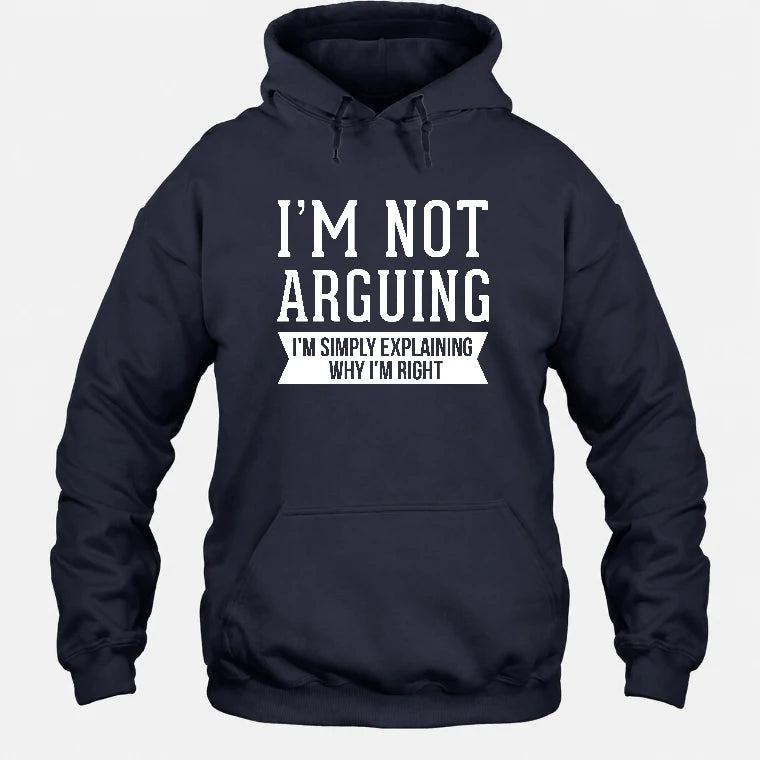 I’m Not Arguing – I’m Simply Explaining Why I’m Right Funny Sarcastic Shirt - T-Shirt, Long Sleeve, Sweatshirt & Hoodie - Hoodie - Navy - Front