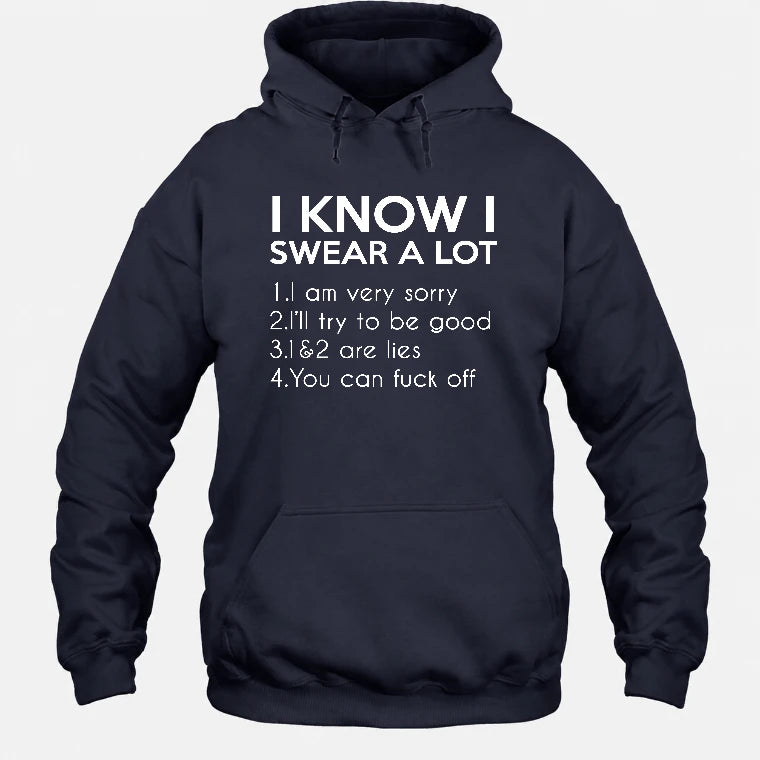 I Know I Swear a Lot – Funny Sarcastic Adult Humor Shirt - T-Shirt, Long Sleeve, Sweatshirt & Hoodie - Hoodie - Navy - Front