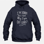 I’m Sorry, Did I Roll My Eyes Out Loud? – Funny Sarcastic Shirt - T-Shirt, Long Sleeve, Sweatshirt & Hoodie - Hoodie - Navy - Front
