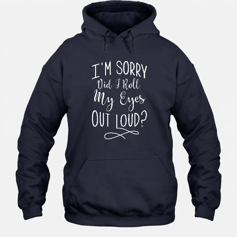 I’m Sorry, Did I Roll My Eyes Out Loud? – Funny Sarcastic Shirt - T-Shirt, Long Sleeve, Sweatshirt & Hoodie - Hoodie - Navy - Front