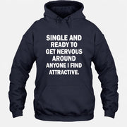 Single and Ready to Get Nervous Around Anyone I Find Attractive – Funny Introvert Shirt - T-Shirt, Long Sleeve, Sweatshirt & Hoodie - Hoodie - Navy - Front