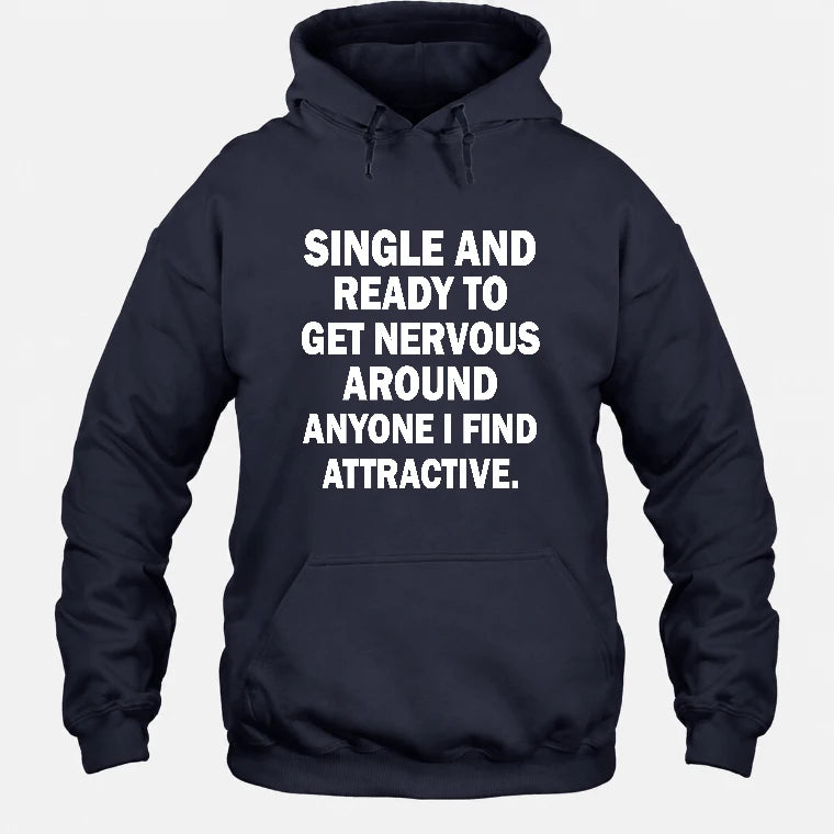 Single and Ready to Get Nervous Around Anyone I Find Attractive – Funny Introvert Shirt - T-Shirt, Long Sleeve, Sweatshirt & Hoodie - Hoodie - Navy - Front