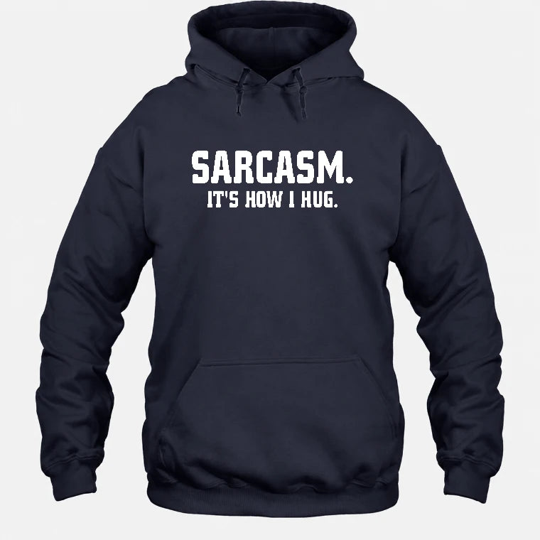 Sarcasm – It’s How I Hug Funny Shirt - T-Shirt, Long Sleeve, Sweatshirt & Hoodie - Hoodie - Navy - Front
