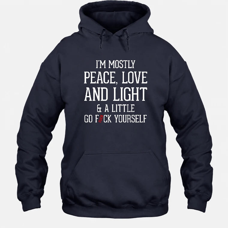 I’m Mostly Peace, Love and Light – A Little Go Fuck Yourself Funny Shirt - T-Shirt, Long Sleeve, Sweatshirt & Hoodie - Hoodie - Navy - Front