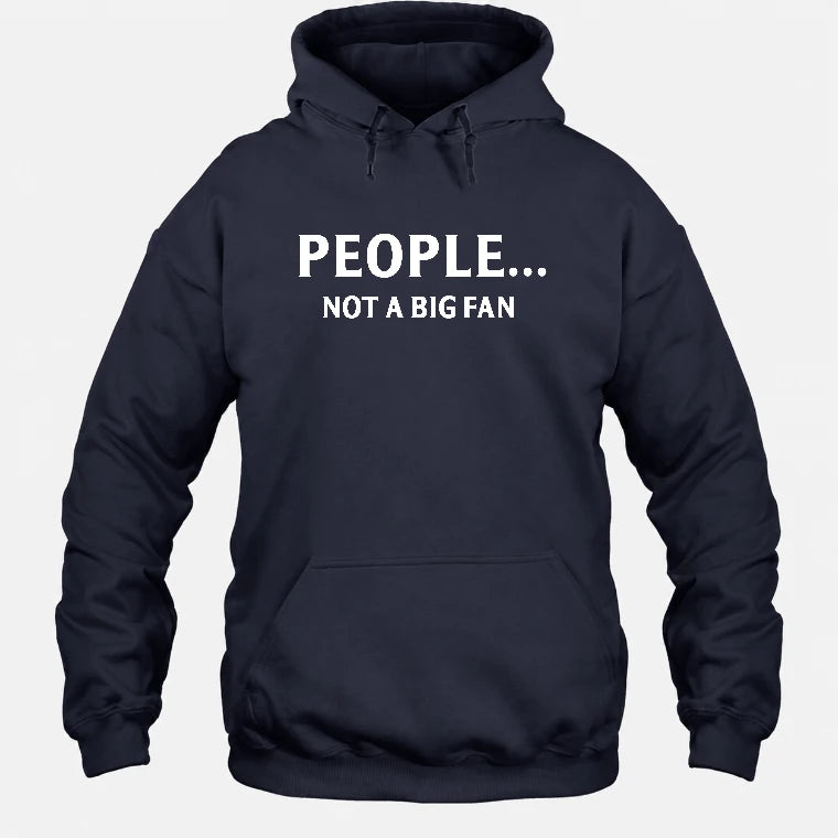 People… Not a Big Fan – Funny Introvert Sarcastic Shirt - T-Shirt, Long Sleeve, Sweatshirt & Hoodie - Hoodie - Navy - Front