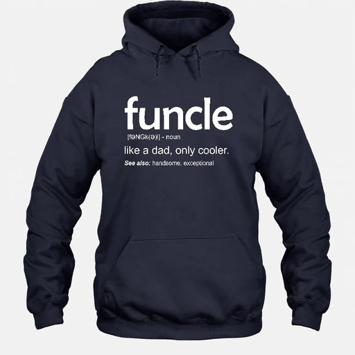 Funcle Like A Dad Only Cooler Shirt - Funny Gift For Men/ Dad/ Grandpa -T-Shirt, Long Sleeve, Sweatshirt & Hoodie - Hoodie - Navy - Front