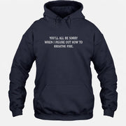 You’ll All Be Sorry When I Figure Out How to Breathe Fire – Funny Shirt - T-Shirt, Long Sleeve, Sweatshirt & Hoodie - Hoodie - Navy - Front