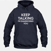 Keep Talking – I’m Diagnosing You Funny Sarcastic Shirt - T-Shirt, Long Sleeve, Sweatshirt & Hoodie - Hoodie - Navy - Front