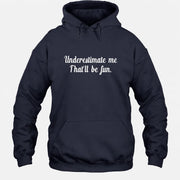 Underestimate Me – That’ll Be Fun - Funny Shirt - T-Shirt, Long Sleeve, Sweatshirt & Hoodie - Hoodie - Navy - Front