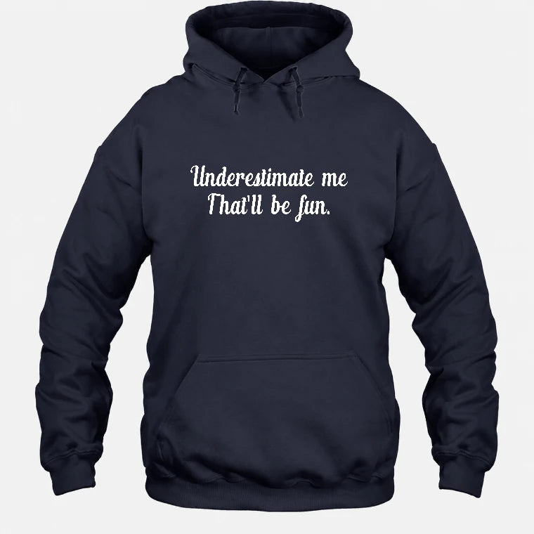 Underestimate Me – That’ll Be Fun - Funny Shirt - T-Shirt, Long Sleeve, Sweatshirt & Hoodie - Hoodie - Navy - Front