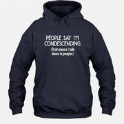 People Say I’m Condescending – Funny Sarcastic Statement Shirt - T-Shirt, Long Sleeve, Sweatshirt & Hoodie - Hoodie - Navy - Front