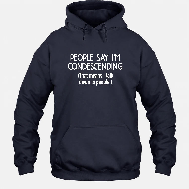 People Say I’m Condescending – Funny Sarcastic Statement Shirt - T-Shirt, Long Sleeve, Sweatshirt & Hoodie - Hoodie - Navy - Front