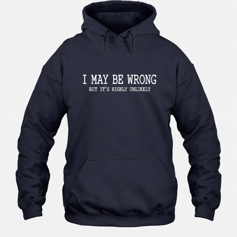 I May Be Wrong But It’s Highly Unlikely – Funny Sarcastic Shirt - T-Shirt, Long Sleeve, Sweatshirt & Hoodie - Hoodie - Navy - Front