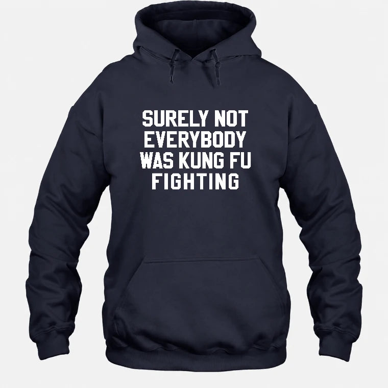 Surely Not Everybody Was Kung Fu Fighting – Funny Retro Music Humor Shirt -  T-Shirt, Long Sleeve, Sweatshirt & Hoodie - Hoodie - Navy - Front